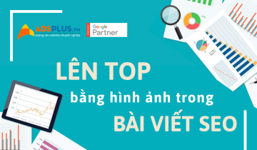 Hình ảnh trong bài viết chính là cách để giúp bạn đạt điểm cao hơn trong SEO, nhận được lượng truy cập và chuyển đổi cao giúp lên Top Google bằng hình ảnh..