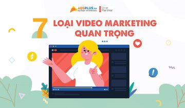 7 Loại Video Marketing quan trọng