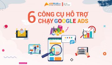 6 công cụ hỗ trợ chạy google ads