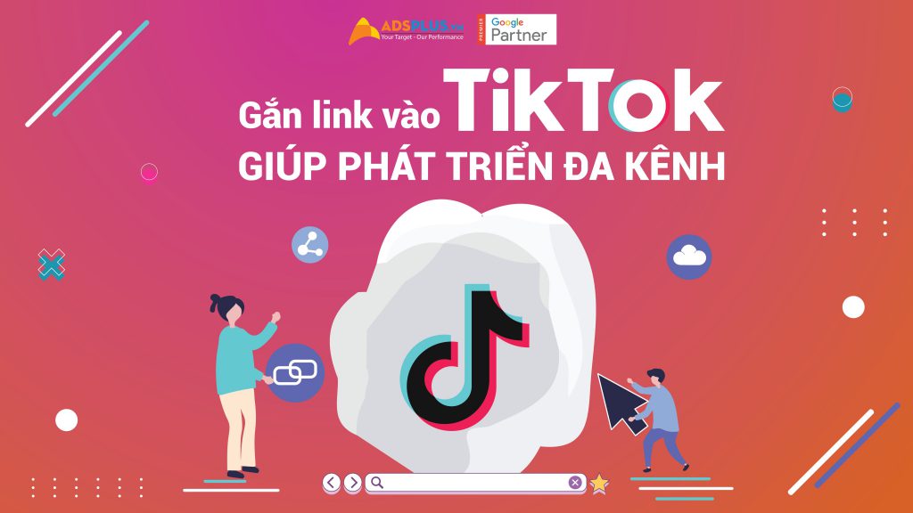 Gắn link vào TikTok giúp phát triển đa kênh
