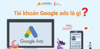 Tài khoản Google Ads là gì ? Cách tạo tài khoản