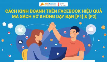 Cách kinh doanh trên Facebook hiệu quả mà sách vở không dạy bạn [P1]