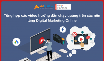 Tổng hợp các video hướng dẫn chạy quảng trên các nền tảng Digital Marketing Online