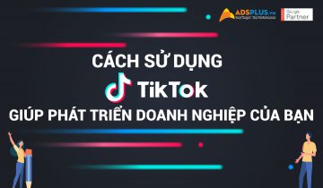 cách sử dụng tiktok giúp phát triển doanh nghiệp của bạn