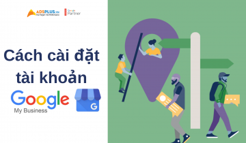Cách cài đặt tài khoản Google My Business