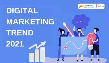 Xu hướng Digital Marketing năm 2021: Xem xét lại các kết quả 2020 [phần 1]