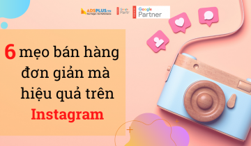 6 mẹo bán hàng đơn giản mà hiệu quả trên Instagram