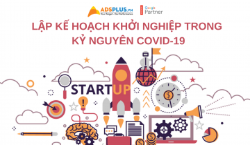 Lập kế hoạch khởi nghiệp trong kỷ nguyên COVID-19
