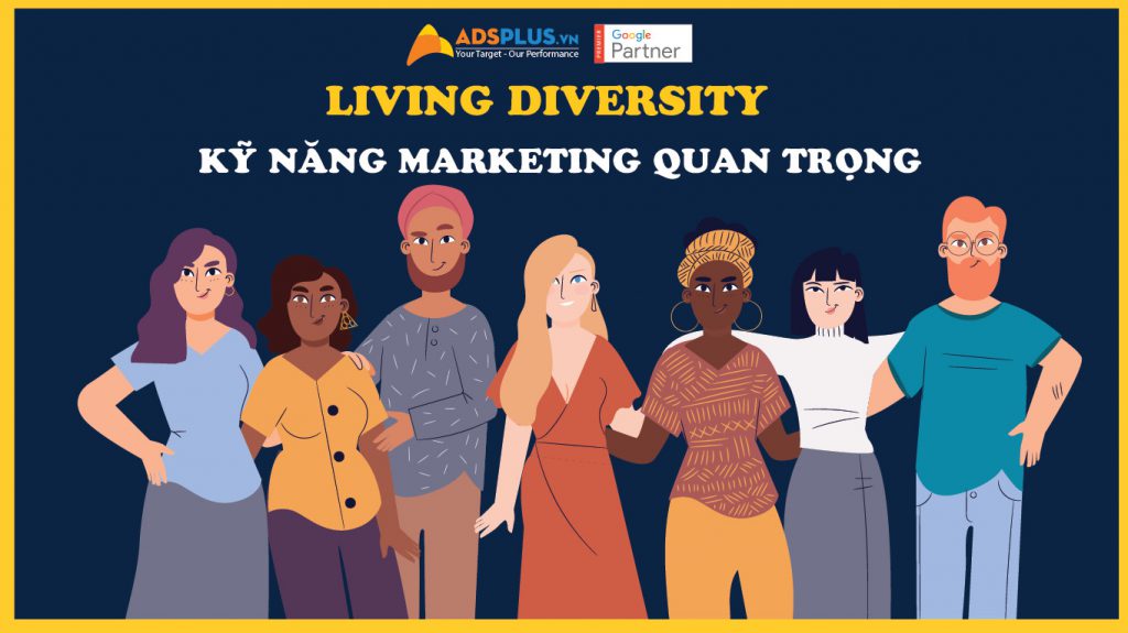 Living Diversity chính là kỹ năng Marketing quan trọng