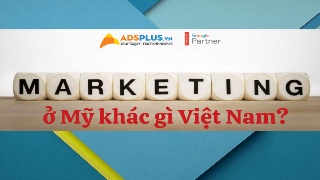 Marketing Mỹ khác gì Việt Nam?