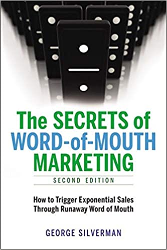 The Secrets of Word of Mouth Marketing, George Silverman