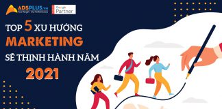 Top 5 xu hướng marketing sẽ thịnh hành năm 2021