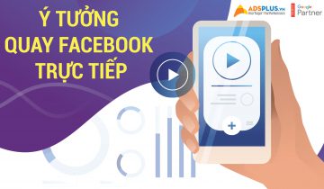 Ý tưởng quay Facebook trực tiếp