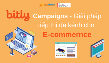 Bitly Campaigns - Giải pháp tiếp thị đa kênh cho E-commernce