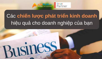 Các chiến lược phát triển kinh doanh hiệu quả cho doanh nghiệp của bạn