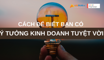 9 cách để biết bạn có một ý tưởng kinh doanh 2021 tuyệt vời