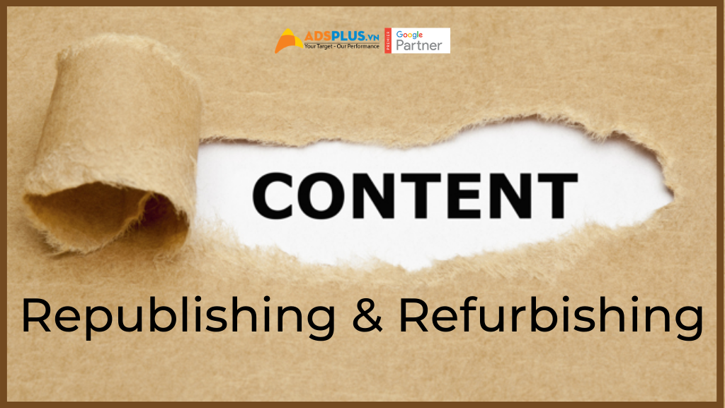 Cách cập nhật viết lại content cũ bằng Republishing và Refurbishing