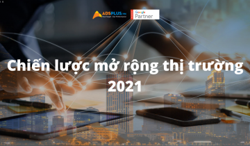 Chiến lược mở rộng thị trường hiệu quả 2021