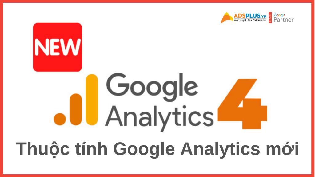 Google Analytics 4 : Thuộc tính Google Analytics mới