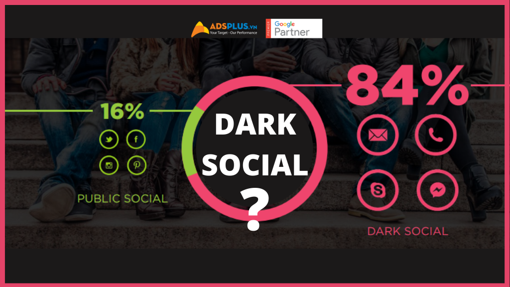 Dark Social là gì ? Bạn có thể làm gì với nó ?