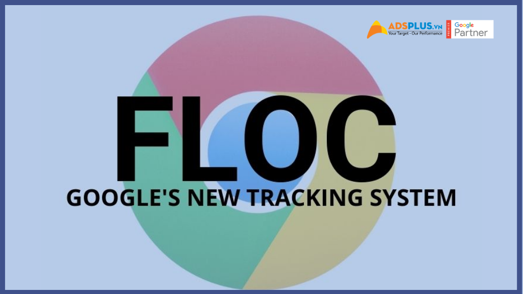 FLoC Google là gì ? Sẽ theo dõi bạn Online như thế nào?