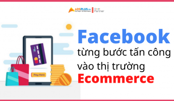 ông lớn Facebook từng bước tấn công vào thị trường ecommerce