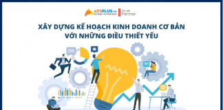 Xây dựng kế hoạch kinh doanh cơ bản với những điều thiết yếu
