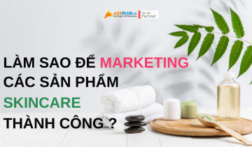 làm thế nào để marketing các sản phẩm skincare thành công ?