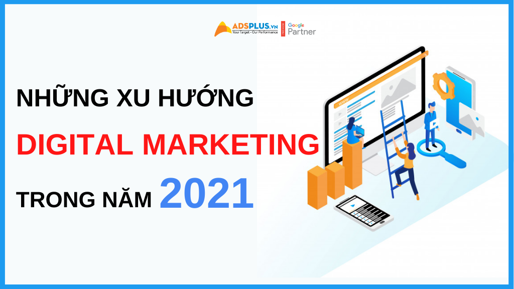 những xu hướng digital marketing trong năm 2021