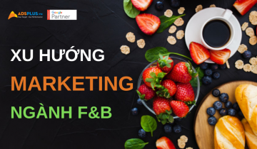 xu hướng marketing ngành f&b