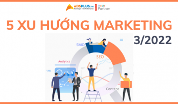 xu hướng marketitng tháng 3 2022