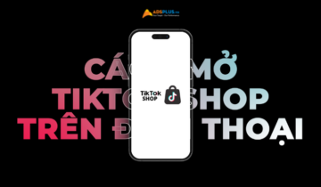 Hướng dẫn cách mở TikTok shop trên điện thoại chỉ 6 bước đơn giản