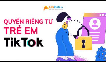 quyền riêng tư trẻ em trên tiktok