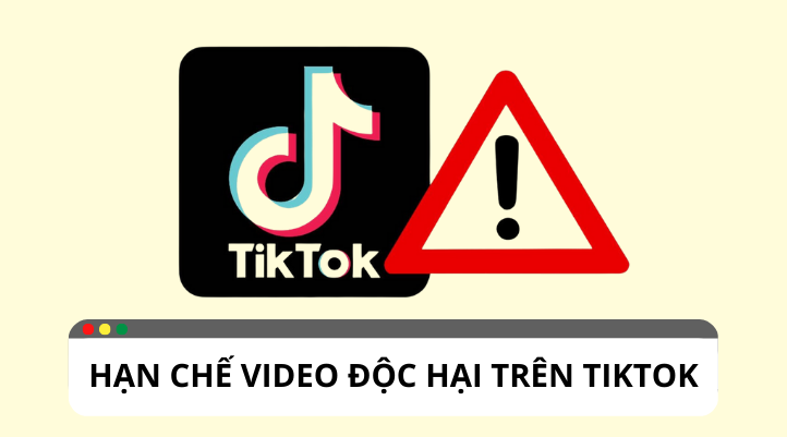 Làm thế nào để có thể hạn chế video độc hại trên TikTok ?