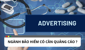 Tại sao quảng cáo quan trọng với ngành bảo hiểm?