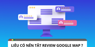 Cách tắt review google map nhanh chóng nhất?