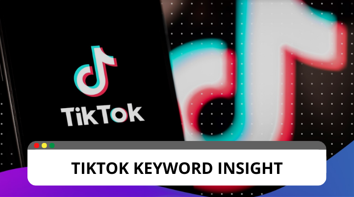 Khám phá về công cụ Keyword Insights của TikTok