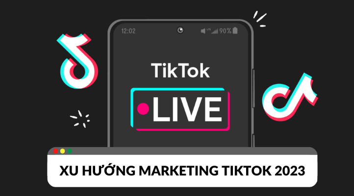 Những xu hướng marketing TikTok cần được cập nhật năm 2023?