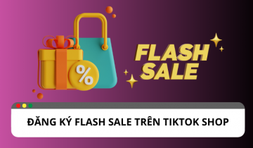 Hướng dẫn đăng ký TikTok Shop Flash Sale