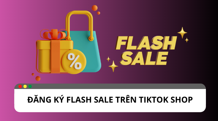 Hướng dẫn đăng ký TikTok Shop Flash Sale