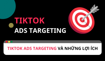 Cập nhật TikTok ads targeting cho thương hiệu