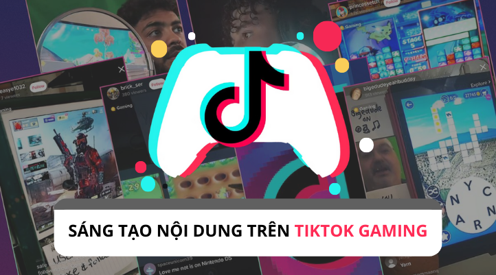 TikTok Gaming - Cơ hội hấp dẫn cho nhà sáng tạo nội dung
