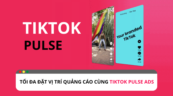 TikTok Pulse Ads: Tối ưu kết nối thương hiệu với các nội dung phổ biến