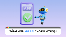 Top 6 apps hỗ trợ phần mềm AI cho điện thoại