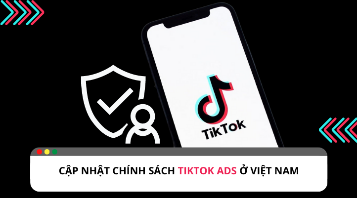 Cập nhật một số chính sách về TikTok Ads ở Việt Nam