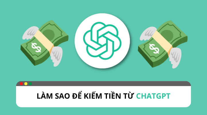 Làm thế nào để kiếm tiền từ ChatGPT?