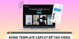 Làm thế nào để dùng template Capcut tạo video ?