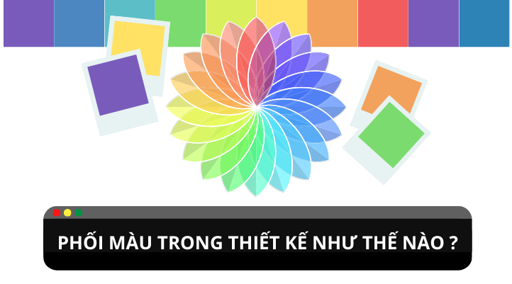 Phối màu trong thiết kế như thế nào trở nên chuyên nghiệp ?