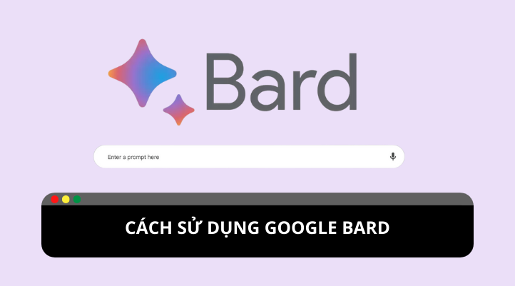 Hướng dẫn chi tiết cách sử dụng Google Bard