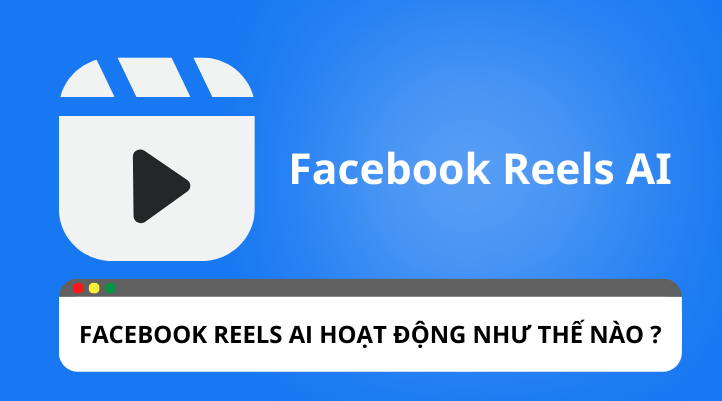 Tổng quan về cách hoạt động của Facebook Reels AI
